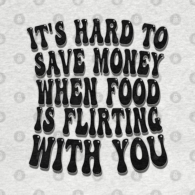 it's hard to save money when food is flirting with you by mdr design